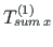 $ T^{\left( 1\right)}_{sum{\,}x}$