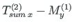 $\displaystyle %\begin{array}{lcl}
{T^{\left( 2\right)}_{sum{\,}x}} - M^{\left( 1\right)}_{y}$