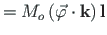 $\displaystyle = M_{o}\left(\vec{\varphi}\cdot\mathbf{{k}}\right)
\mathbf{{l}}$