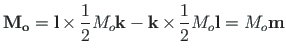 $\displaystyle \mathbf{{M}_{o}} = \mathbf{{l}}{\hspace*{2pt}\times\hspace*{2pt}}...
...space*{2pt}\times\hspace*{2pt}}\frac{1}{2}M_{o}\mathbf{{l}} =
M_{o}\mathbf{{m}}$