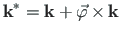 $\displaystyle \mathbf{{k}^{\ast}} = \mathbf{{k}} + \vec{\varphi}{\hspace*{2pt}\times\hspace*{2pt}}
\mathbf{{k}}$