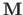$ \mathbf{{M}}$