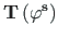 $\displaystyle \mathbf{T}\left(\mathbf{{\varphi}^{s}}\right)$