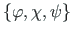 $ \left\{{\varphi},
{\chi}, {\psi}\right\}$