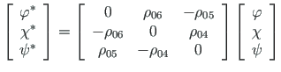 $\displaystyle \left[ \begin{array}{c}
{\varphi}^{\ast} \\
{\chi}^{\ast} \\
{\...
...ight]\left[ \begin{array}{c}
{\varphi} \\
{\chi} \\
{\psi}
\end{array}\right]$