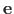 $ \mathbf{e}$