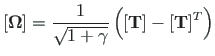$\displaystyle \left[\mathbf{\Omega}\right] = \frac{1}{\sqrt{1 + \gamma}}
\left(\left[\mathbf{T}\right] - \left[\mathbf{T}\right]^{T}\right)$