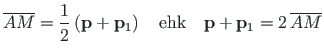 $\displaystyle \overline{AM} = \frac{1}{2}\left(\mathbf{p} + \mathbf{p}_{1}\right) \quad
\mathrm{ehk} \quad \mathbf{p} + \mathbf{p}_{1} = 2\,\overline{AM}$