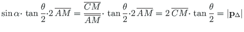 $\displaystyle \sin{\alpha}{\cdot}\,\tan\frac{\theta}{2}{\cdot}2\,\overline{AM} ...
...,\overline{CM}{\cdot}\,\tan\frac{\theta}{2} =
{\vert}\mathbf{p}_{\Delta}{\vert}$