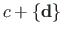 $\displaystyle c + \left\{\mathbf{d}\right\}$