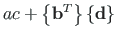 $\displaystyle ac + \left\{\mathbf{b}^{T}\right\}
\left\{\mathbf{d}\right\}$