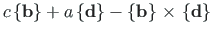 $\displaystyle c\left\{\mathbf{b}\right\} + a\left\{\mathbf{d}\right\} -
\left\{\mathbf{b}\right\}{\hspace*{2pt}\times\hspace*{2pt}}\left\{\mathbf{d}\right\}$