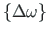 $ \left\{{\Delta}\mathbf{\omega}\right\}$