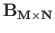 $ \mathbf{B_{M\times N}}$