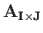 $ \mathbf{A_{I\times J}}$