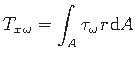 $\displaystyle {T_{x\hspace*{1pt}\omega}} = \int_{A}\tau_{\omega}\hspace*{1pt}r\hspace*{1pt}\mathrm{d} A %\cdot
$