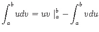 $\displaystyle \int_{a}^{b}udv = uv\mid_{a}^{b} - \int_{a}^{b}vdu$