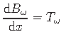$\displaystyle \frac{\mathrm{d}B_{\omega}}{\mathrm{d}x} = {T_{\omega}}$