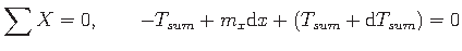 $\displaystyle \sum X = 0, \qquad -T_{sum} + m_{x}{\mathrm{d}x} + \left(T_{sum} + \mathrm{d}T_{sum} \right) = 0$