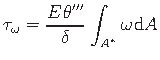 $\displaystyle \tau_{\omega} = \frac{E\hspace*{1pt}\theta^{\prime\prime\prime}}{\delta }\hspace*{1pt}\int_{A^{\ast}}\omega\hspace*{1pt}{\mathrm{d}A}$