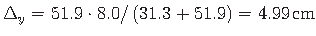 $\displaystyle \Delta_{y} = 51.9\cdot 8.0/\left(31.3 + 51.9\right) = 4.99\hspace*{1pt}\mathrm{cm} %\cdot
$