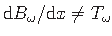 $ {\mathrm{d}B_{\omega}}/{\mathrm{d}x} \neq {T_{\omega}}$