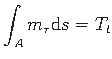 $\displaystyle \int_{A} m_{\tau} \mathrm{d}s = T_{t}$