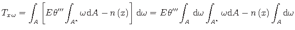 $\displaystyle {T_{x\hspace*{1pt}\omega}} = \int_{A}\left[E\hspace*{1pt}\theta^{...
...\ast}}\hspace*{1pt}\omega\mathrm{d}A - n\left(x\right)\int_{A}
\mathrm{d}\omega$