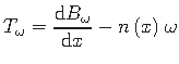 $\displaystyle T_{\omega} = \frac{ \mathrm{d}B_{\omega}}{\mathrm{d}x} - n\left(x\right)\hspace*{1pt}\omega$