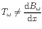 $\displaystyle T_{\omega} \neq \frac{ \mathrm{d}B_{\omega}}{\mathrm{d}x}$