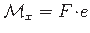 $ \mathcal{M}_{x} = F\hspace*{-2pt}\cdot\hspace*{-2pt} e$