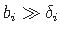 $ b_{i} \gg \delta_{i} $