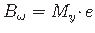$\displaystyle B_{\omega} = M_{y}\hspace*{-2pt}\cdot\hspace*{-1pt}e$