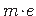 $ m\hspace*{-2pt}\cdot\hspace*{-2pt} e$