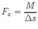 $\displaystyle F_{x} = \frac{M}{\Delta s}$