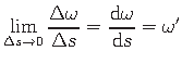 $\displaystyle \lim \limits_{\Delta s \to 0}{\frac{\Delta\omega}{\Delta s}} = {\frac{\mathrm{d}\omega}{\mathrm{d}s}} = {\omega}^{\prime}$