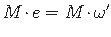 $\displaystyle M\hspace*{-2pt}\cdot\hspace*{-1pt}e = M\hspace*{-2pt}\cdot\hspace*{-1pt}{\omega}^{\prime}$