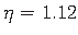 $ \eta = 1.12$