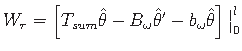 $\displaystyle W_{r} = \left[ T_{sum}\hat{\theta} - B_{\omega}{\hat{\theta}}^{\prime} - b_{\omega}{\hat{\theta}}\right]{\bigm\vert}_{0}^{l}$