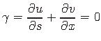 $\displaystyle \gamma = \frac{\partial u}{\partial s} + \frac{\partial v}{\partial x} = 0 %\cdot
$