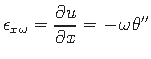 $\displaystyle \epsilon_{x\hspace*{1pt}\omega} = \frac{\partial u}{\partial x} = -\hspace*{1pt}\omega\hspace*{1pt}\theta^{\prime\prime}$