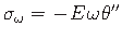 $\displaystyle \sigma_{\omega} = -\hspace*{1pt}E\hspace*{1pt}\omega\hspace*{1pt}\theta^{\prime\prime}$