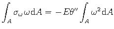 $\displaystyle \int_{A}\sigma_{\omega}\hspace*{1pt}{\omega}\hspace*{1pt}\mathrm{...
...-\hspace*{1pt}E\theta^{\prime\prime}\int_{A}\omega^{2}\hspace*{1pt}\mathrm{d} A$