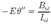 $\displaystyle -\hspace*{1pt}E\hspace*{1pt}\theta^{\prime\prime} = \frac{B_{\omega} }{I_{\omega}}$