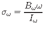 $\displaystyle \sigma_{\omega} = \frac{B_{\omega}\omega}{I_{\omega}}$