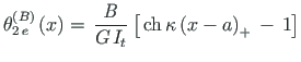 $ {\theta}^{\left(B\right)}_{2{\,}e}\left(x\right) = {\,}\mathlarger{\frac{\math...
...left[ {\,} \mathrm{ch}{\,} {{\kappa\left(x - a\right)_{+}}{\,}} - {\,}1 \right]$