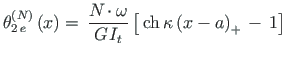 $ {\theta}^{\left(N\right)}_{2{\,}e}\left(x\right) = {\,}\mathlarger{\frac{N\hsp...
...left[ {\,} \mathrm{ch}{\,} {{\kappa\left(x - a\right)_{+}}{\,}} - {\,}1 \right]$
