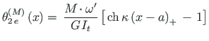 $ {\theta}^{\left(M\right)}_{2{\,}e}\left(x\right) = {\,}\mathlarger{\frac{M\hsp...
...left[ {\,} \mathrm{ch}{\,} {{\kappa\left(x - a\right)_{+}}{\,}} - {\,}1 \right]$