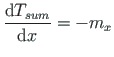 $\displaystyle \frac{{\mathrm{d}T_{sum}}}{{\mathrm{d}x}} = - {m_{x}}$