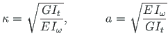$\displaystyle {\kappa} = {}\hspace*{1pt}\sqrt{\frac{GI_{t}}{E\hspace*{1pt}I_{\o...
...qquad \quad {a} =
{}\hspace*{1pt}\sqrt{\frac{E\hspace*{1pt}I_{\omega}}{GI_{t}}}$